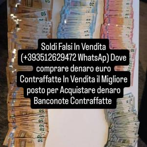 Acquista Euro +393512629472 WhatsAp banconote contraffatte in Italia Dove comprare denaro Soldi false €50 €20 €10 €5